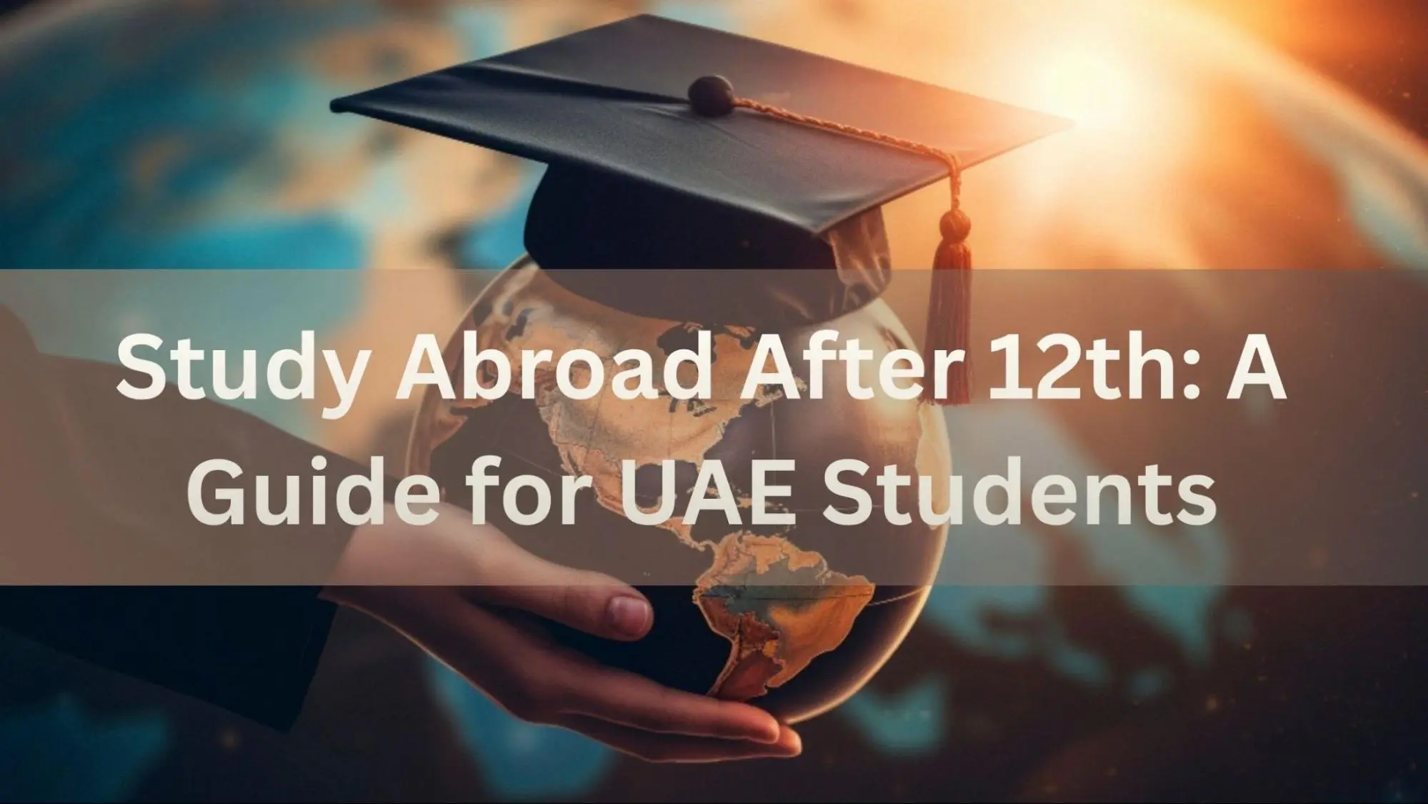 Study Abroad After 12th: A Guide for UAE Students